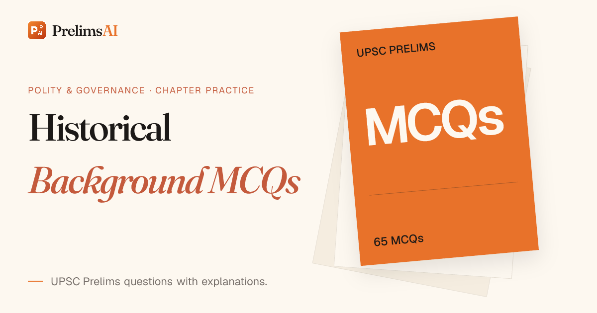 Historical Background MCQs — UPSC Prelims Questions with Explanations ...